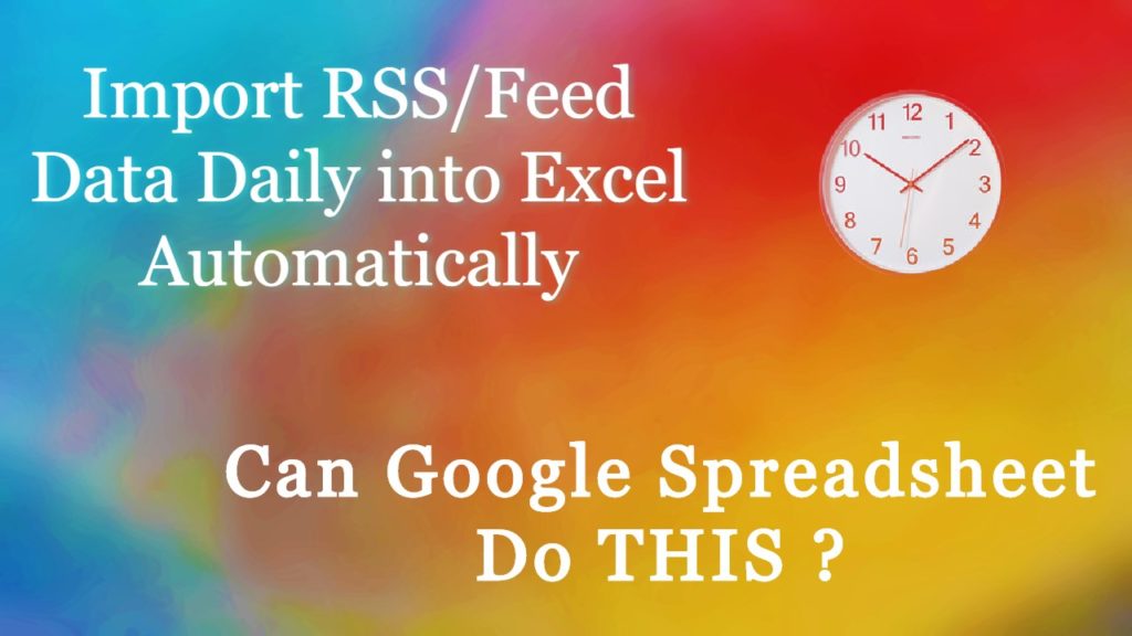 Extract rss feed data or website content regularly in excel using google spreadsheet and google app script