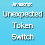 Javascript Unexpected Token Switch Syntaxerror
