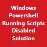 How To Fix Running Scripts Is Disabled Error In Windows Powershell